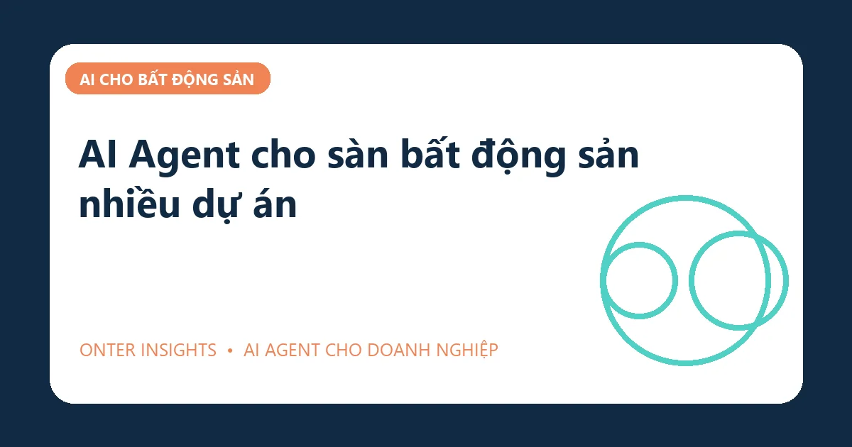 AI Agent cho sàn bất động sản nhiều dự án