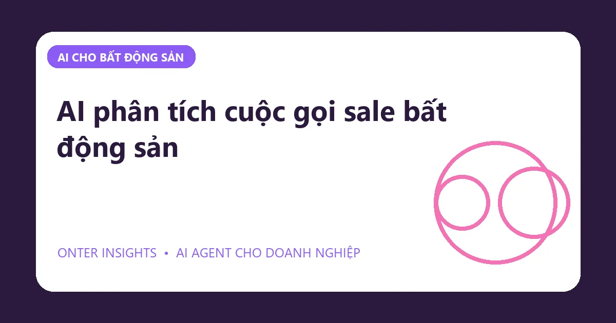 AI phân tích cuộc gọi sale bất động sản