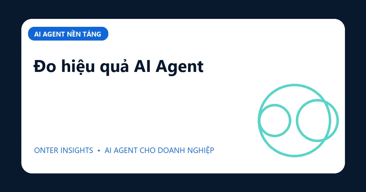 Đo hiệu quả AI Agent