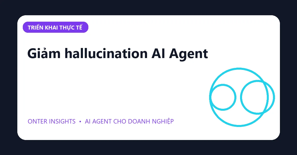 Giảm hallucination AI Agent