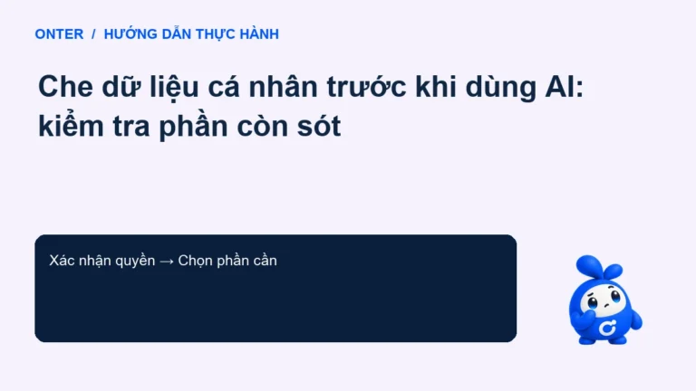 Che dữ liệu cá nhân trước khi dùng AI: kiểm tra phần còn sót