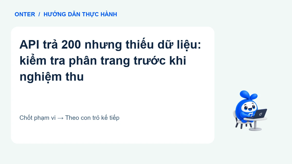 API trả 200 nhưng thiếu dữ liệu: kiểm tra phân trang trước khi nghiệm thu