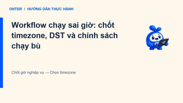 Workflow chạy sai giờ: chốt timezone, DST và chính sách chạy bù