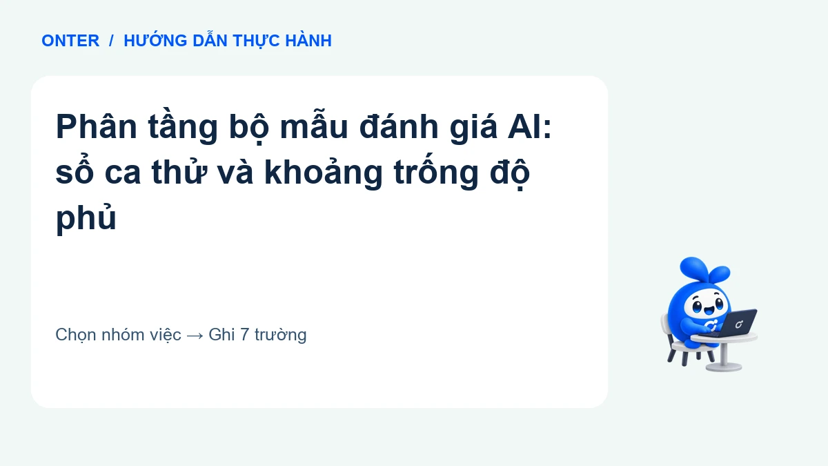 Phân tầng bộ mẫu đánh giá AI: sổ ca thử và khoảng trống độ phủ