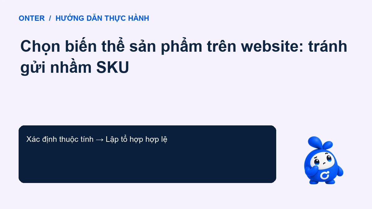 Chọn biến thể sản phẩm trên website: tránh gửi nhầm SKU