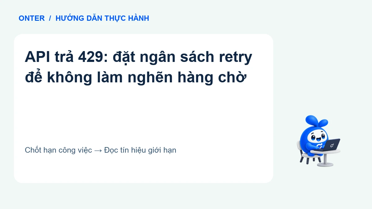 API trả 429: đặt ngân sách retry để không làm nghẽn hàng chờ