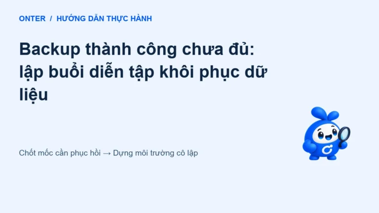 Backup thành công chưa đủ: lập buổi diễn tập khôi phục dữ liệu