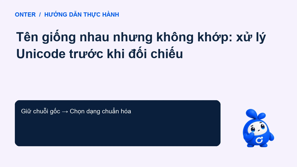 Tên giống nhau nhưng không khớp: xử lý Unicode trước khi đối chiếu