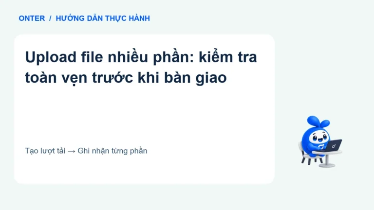 Upload file nhiều phần: kiểm tra toàn vẹn trước khi bàn giao
