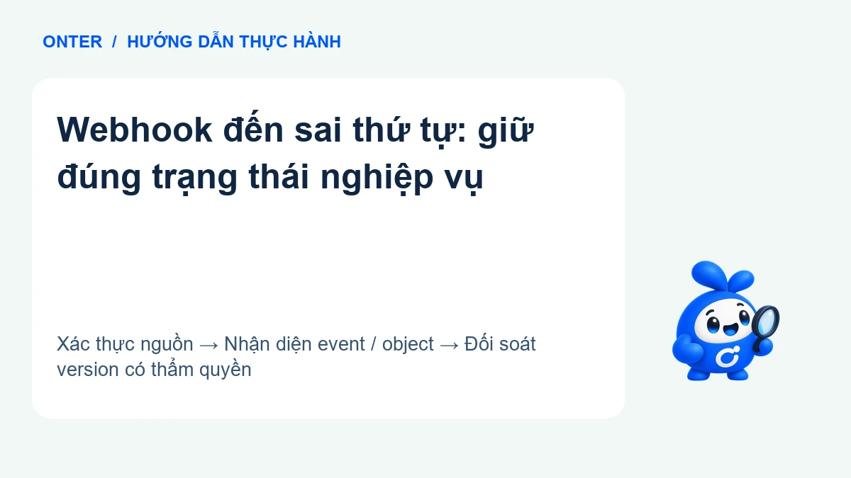 Webhook đến sai thứ tự: giữ đúng trạng thái nghiệp vụ