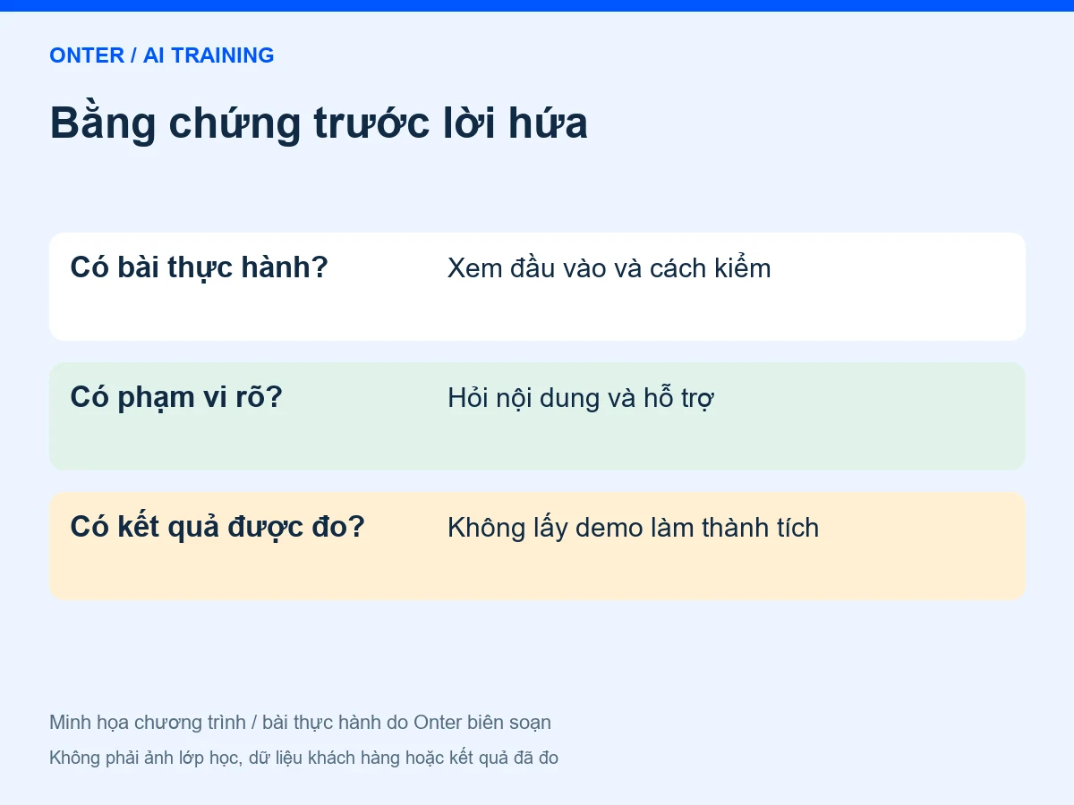 Bằng chứng trước lời hứa: Có bài thực hành? — Xem đầu vào và cách kiểm; Có phạm vi rõ? — Hỏi nội dung và hỗ trợ; Có kết quả được đo? — Không lấy demo làm thành tích